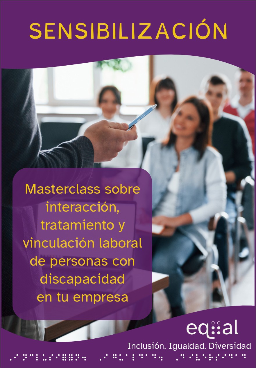 Sensibilización. Masterclass sobre interacción, tratamiento y vinculación laboral de personas con discapacidad en tu empresa.